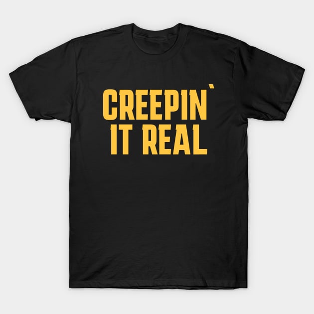 Creepin it real T-Shirt by coniesheva